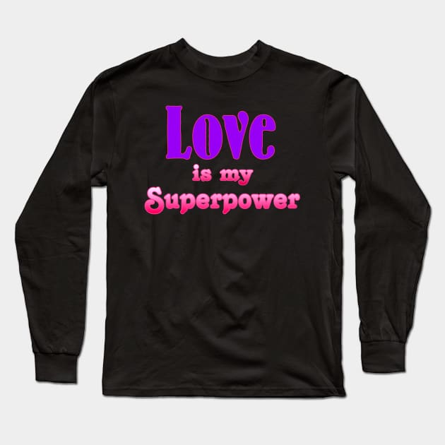 Love is my Superpower Long Sleeve T-Shirt by AlondraHanley